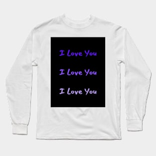 I love you I love you I love you Long Sleeve T-Shirt